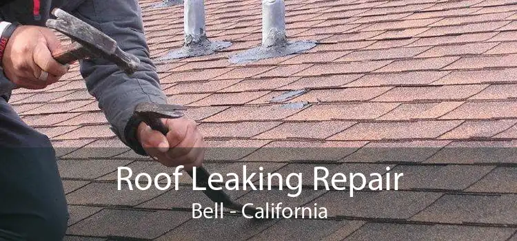 Roof Leaking Repair Bell - California